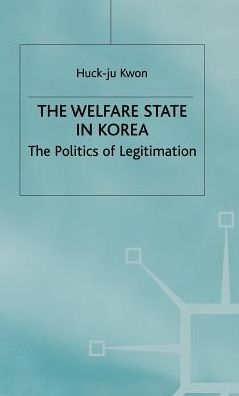The Welfare State in Korea: The Politics of Legitimization