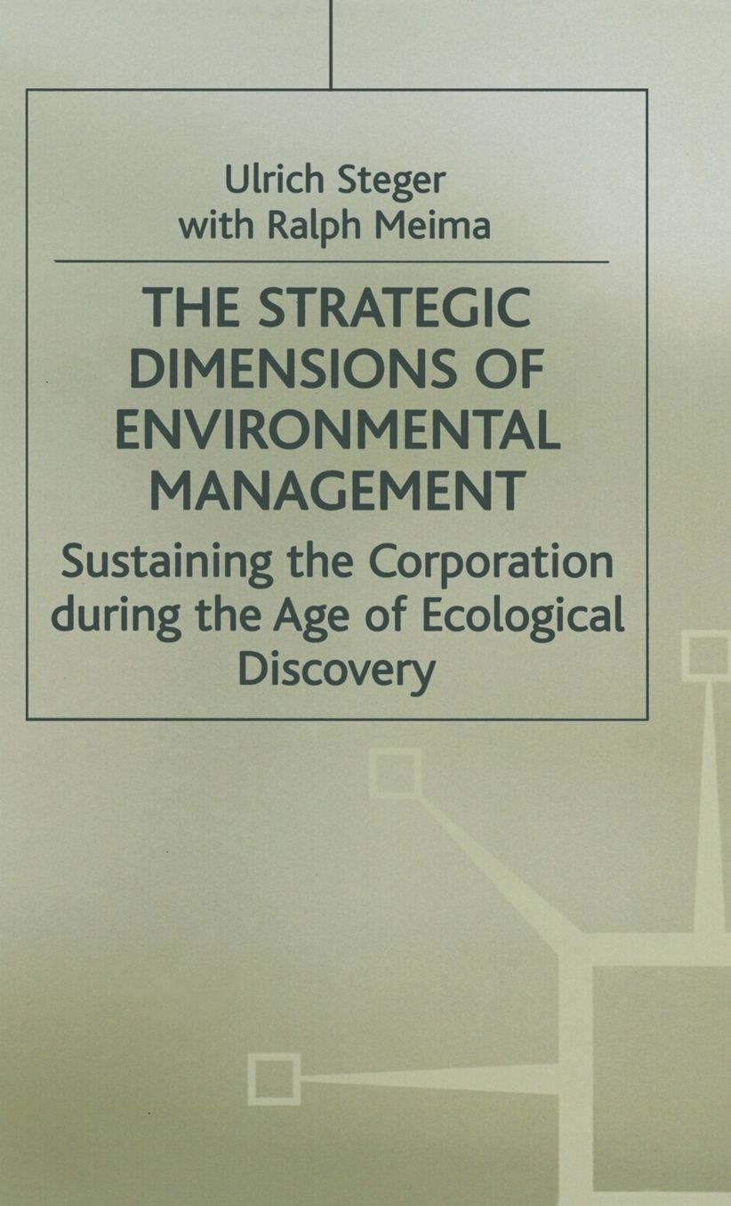 The Strategic Dimensions of Environmental Management: Sustaining the Corporation during the Age of Ecological Discovery
