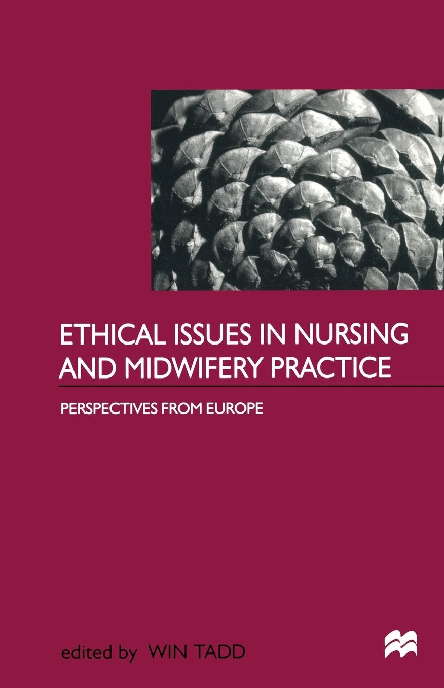 Ethical Issues in Nursing and Midwifery Practice: A European Perspective