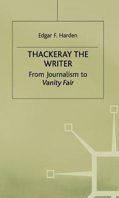 Thackeray the Writer: From Journalism to Vanity Fair