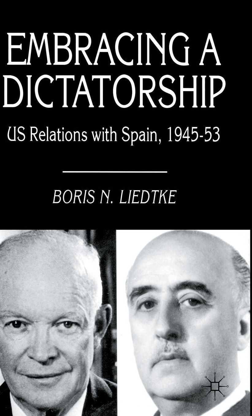 Embracing a Dictatorship: US Relations with Spain, 1945-53