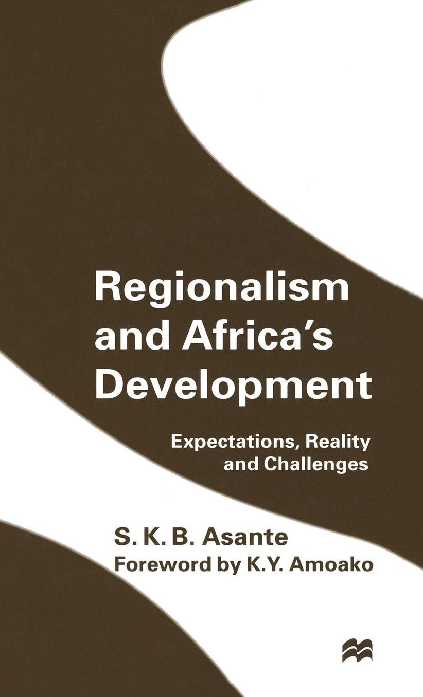 Regionalism and Africa's Development: Expectations, Reality and Challenges