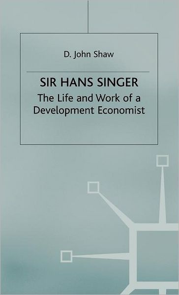 Sir Hans Singer: The Life and Work of a Development Economist