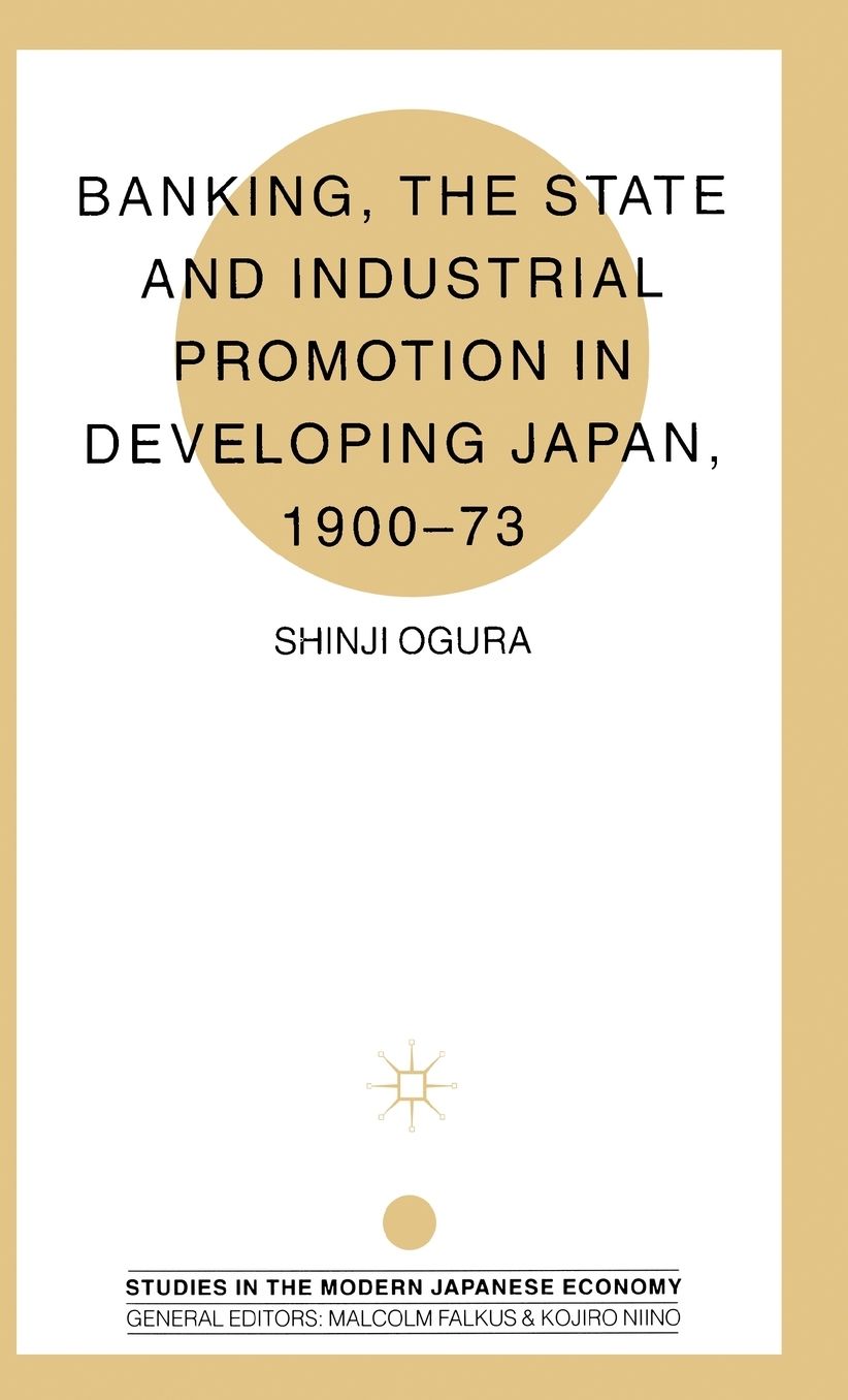 Banking, The State and Industrial Promotion in Developing Japan, 1900-73