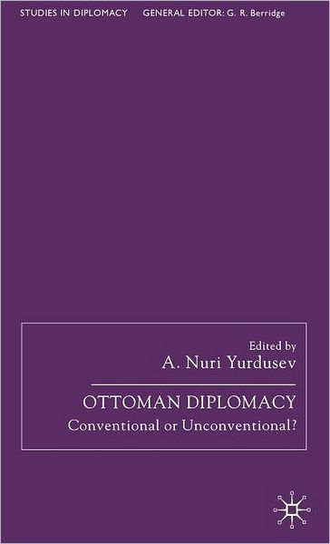 Ottoman Diplomacy: Conventional or Unconventional?