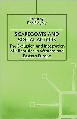 Scapegoats and Social Actors: The Exclusion and Integration of Minorities in Western and Eastern Europe
