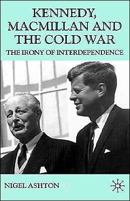 Kennedy, Macmillan and the Cold War: The Irony of Interdependence