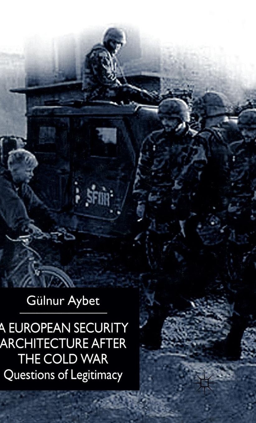 A European Security Architecture after the Cold War: Questions of Legitimacy