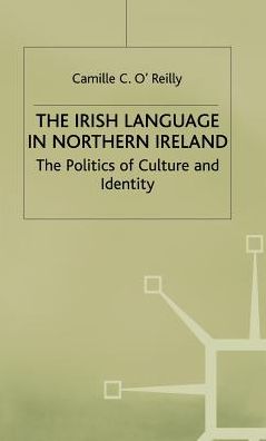 The Irish Language in Northern Ireland: The Politics of Culture and Identity