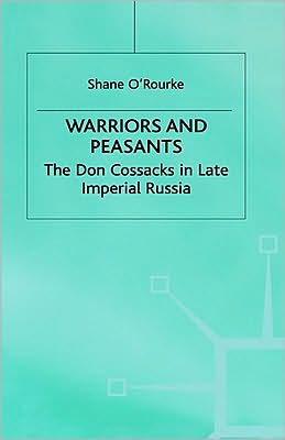Warriors and Peasants: The Don Cossacks in Late Imperial Russia