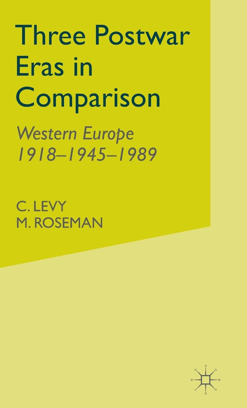 Three Postwar Eras in Comparison: Western Europe 1918-1945-1989
