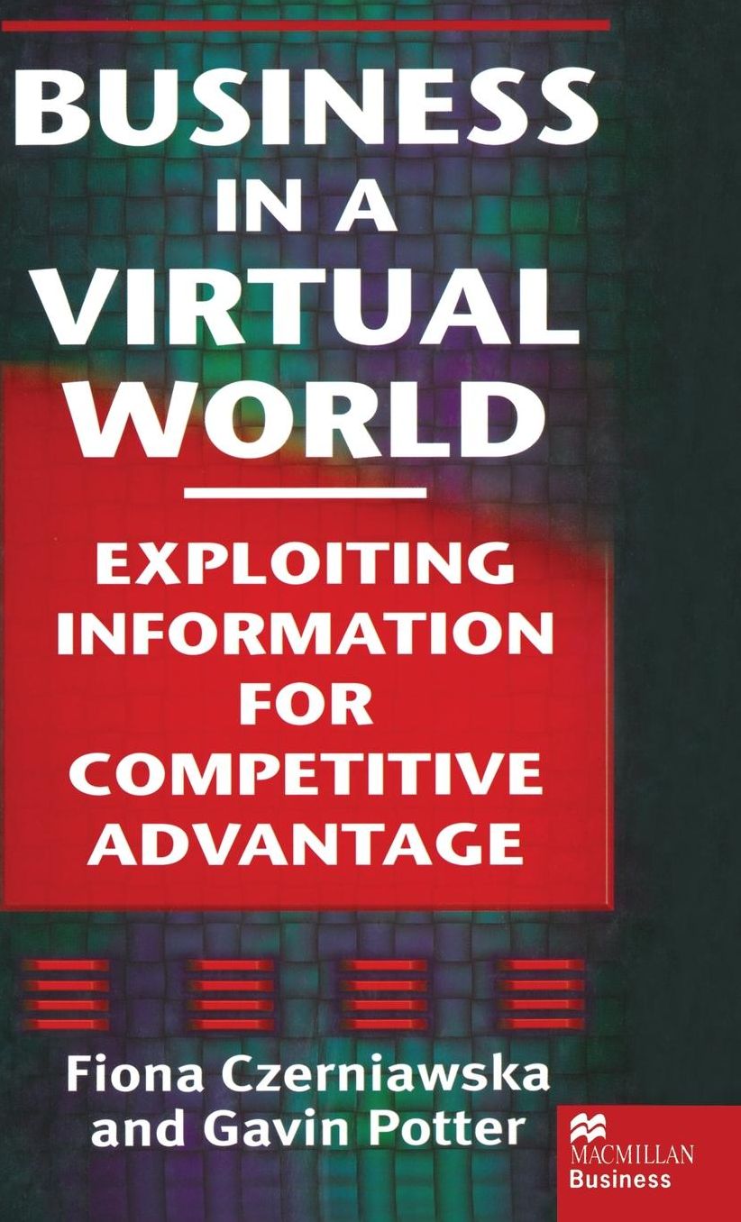 Business in a Virtual World: Exploiting Information for Competitive Advantage
