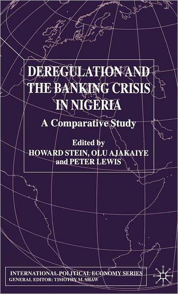 Deregulation and the Banking Crisis in Nigeria: A Comparative Study (International Political Economy Series)