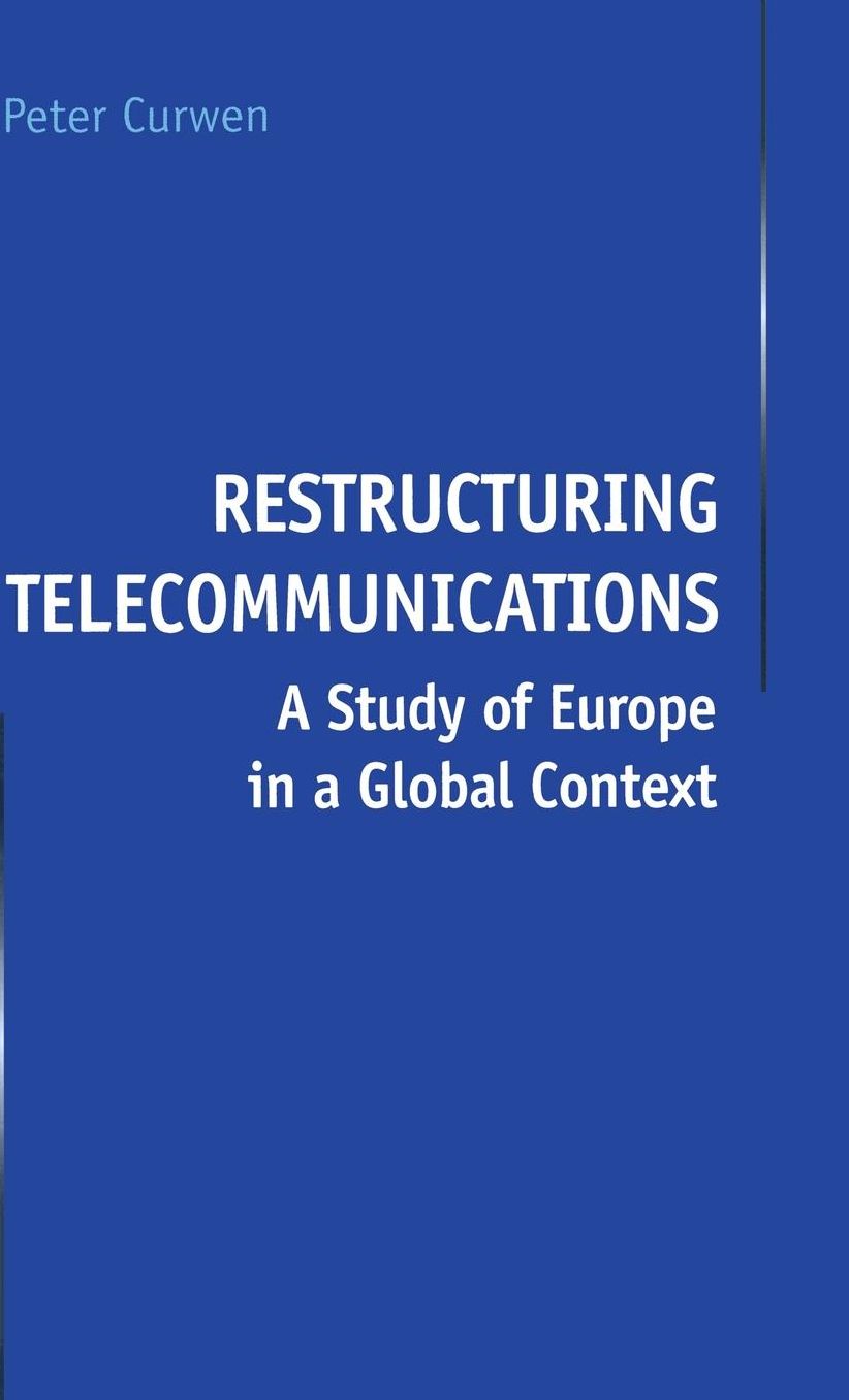 Restructuring Telecommunications: A Study of Europe in a Global Context