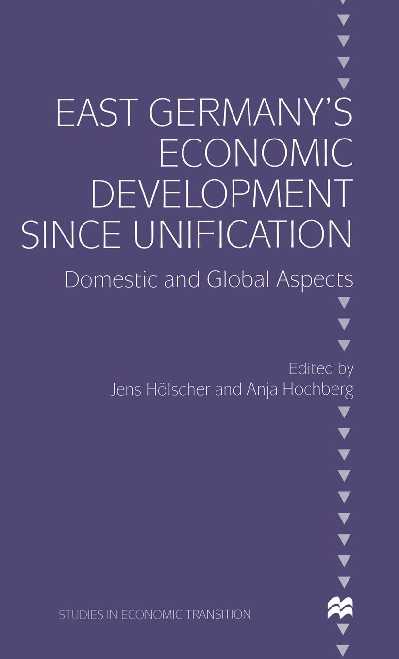 East Germany's Economic Development since Unification: Domestic and Global Aspects