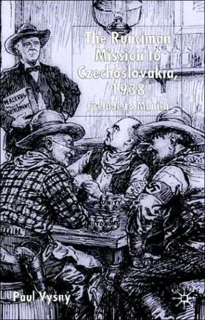 The Runciman Mission to Czechoslovakia 1938: Prelude to Munich