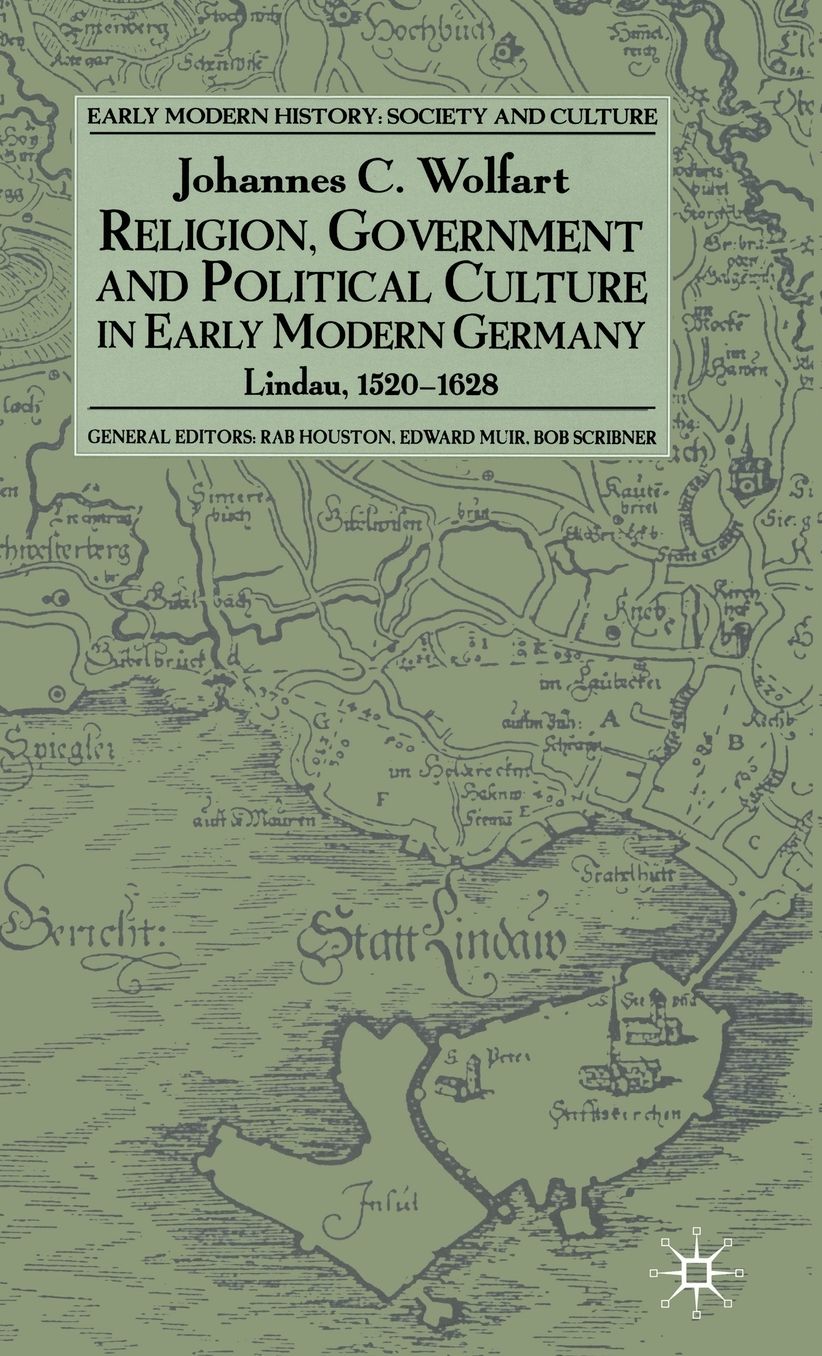 Religion,Government and Political Culture in Early Modern Germany: Lindau,1520-1628