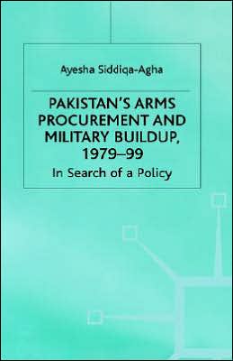 Pakistan's Arms Procurement and Military Buildup, 1979-99: In Search of a Policy