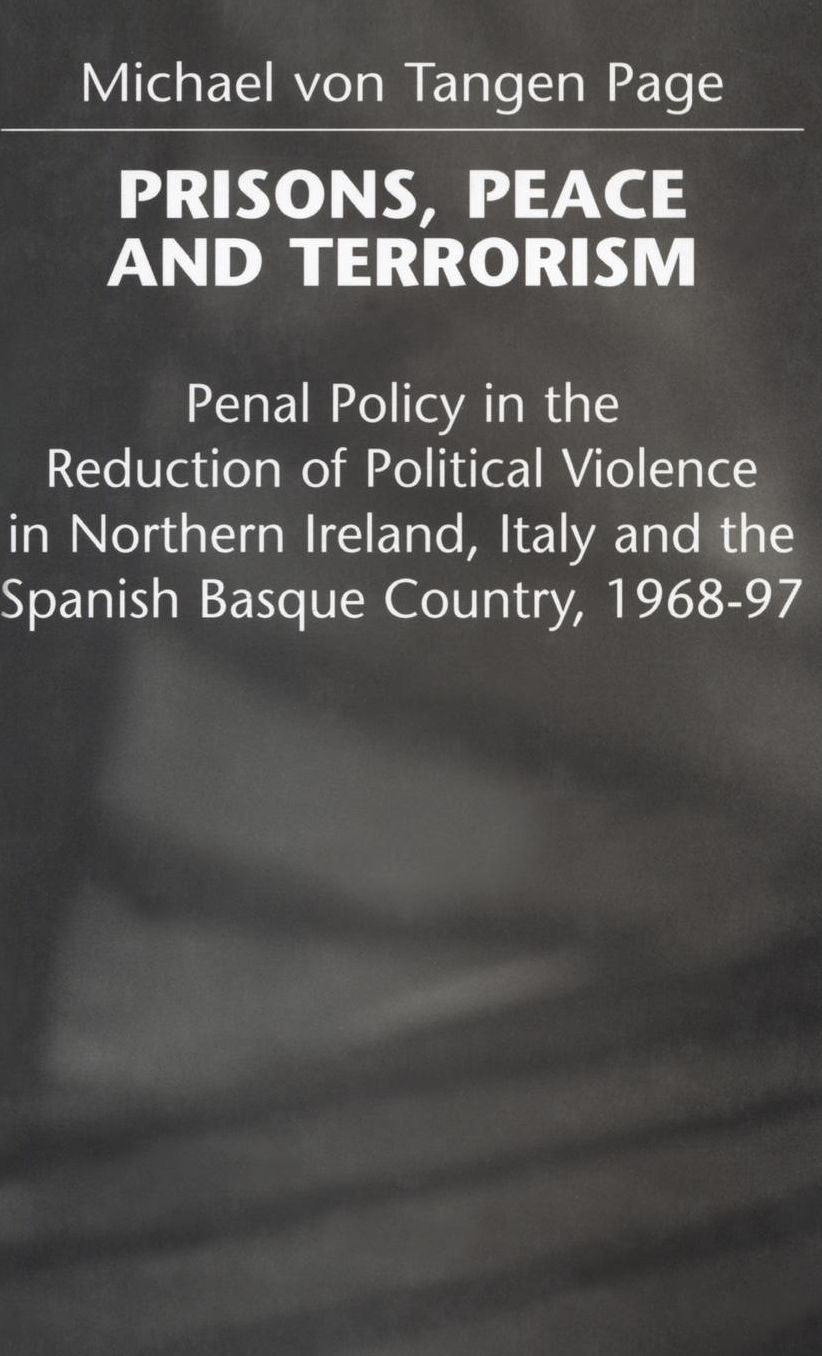 Prisons, Peace and Terrorism: Penal Policy in the Reduction of Political Violence in Northern Ireland, Italy and the Spanish Basque Country, 1968-97