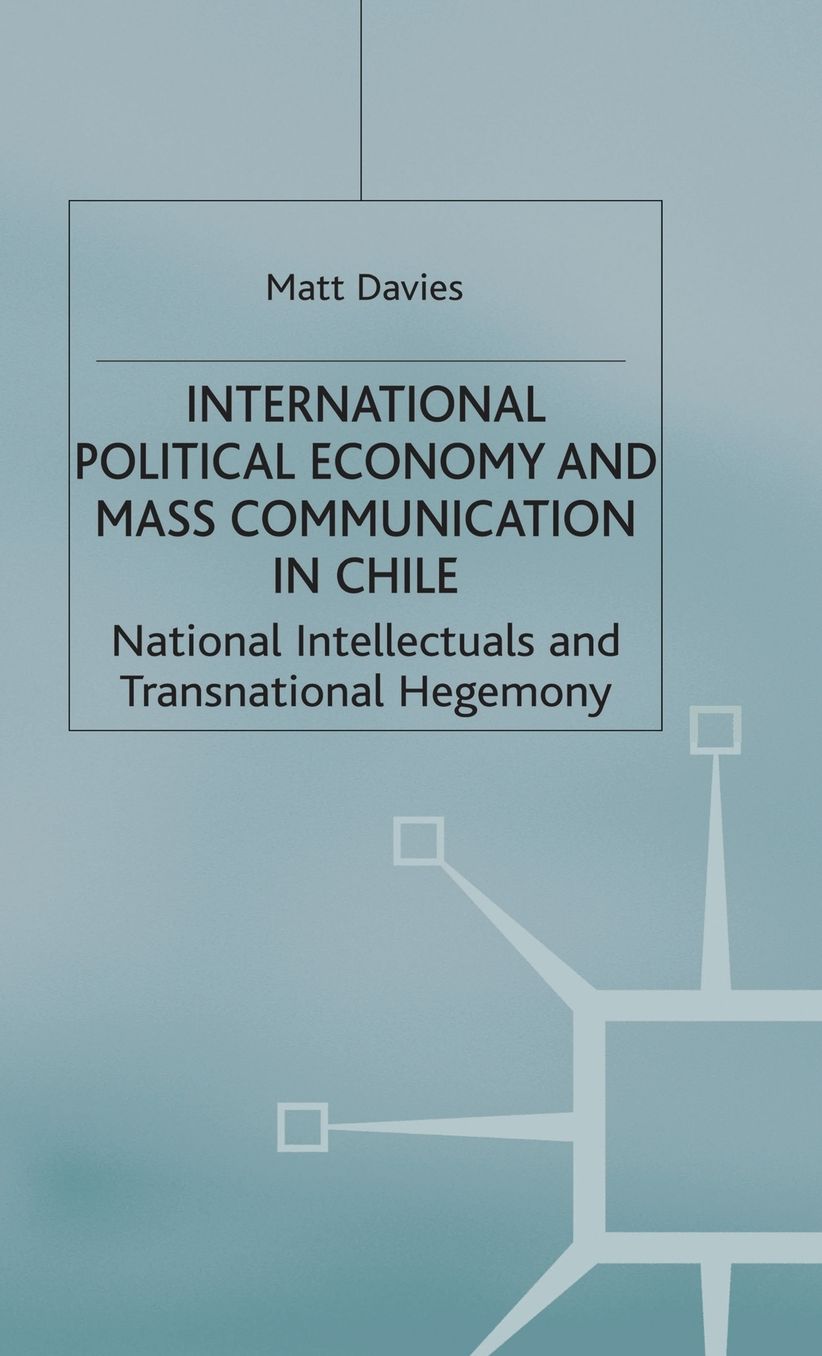 International Political Economy and Mass Communication in Chile: National Intellectuals and Transnational Hegemony