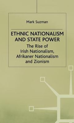 Ethnic Nationalism and State Power: The Rise of Irish Nationalism, Afrikaner Nationalism and Zionism