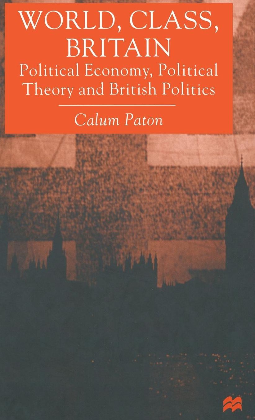 World, Class, Britain: Political Economy, Political Theory and British Politics