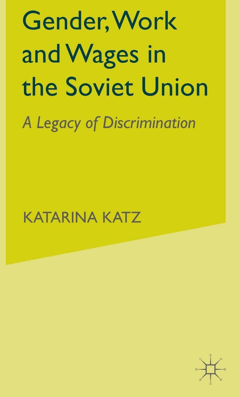 Gender, Work and Wages in the Soviet Union: A Legacy of Discrimination