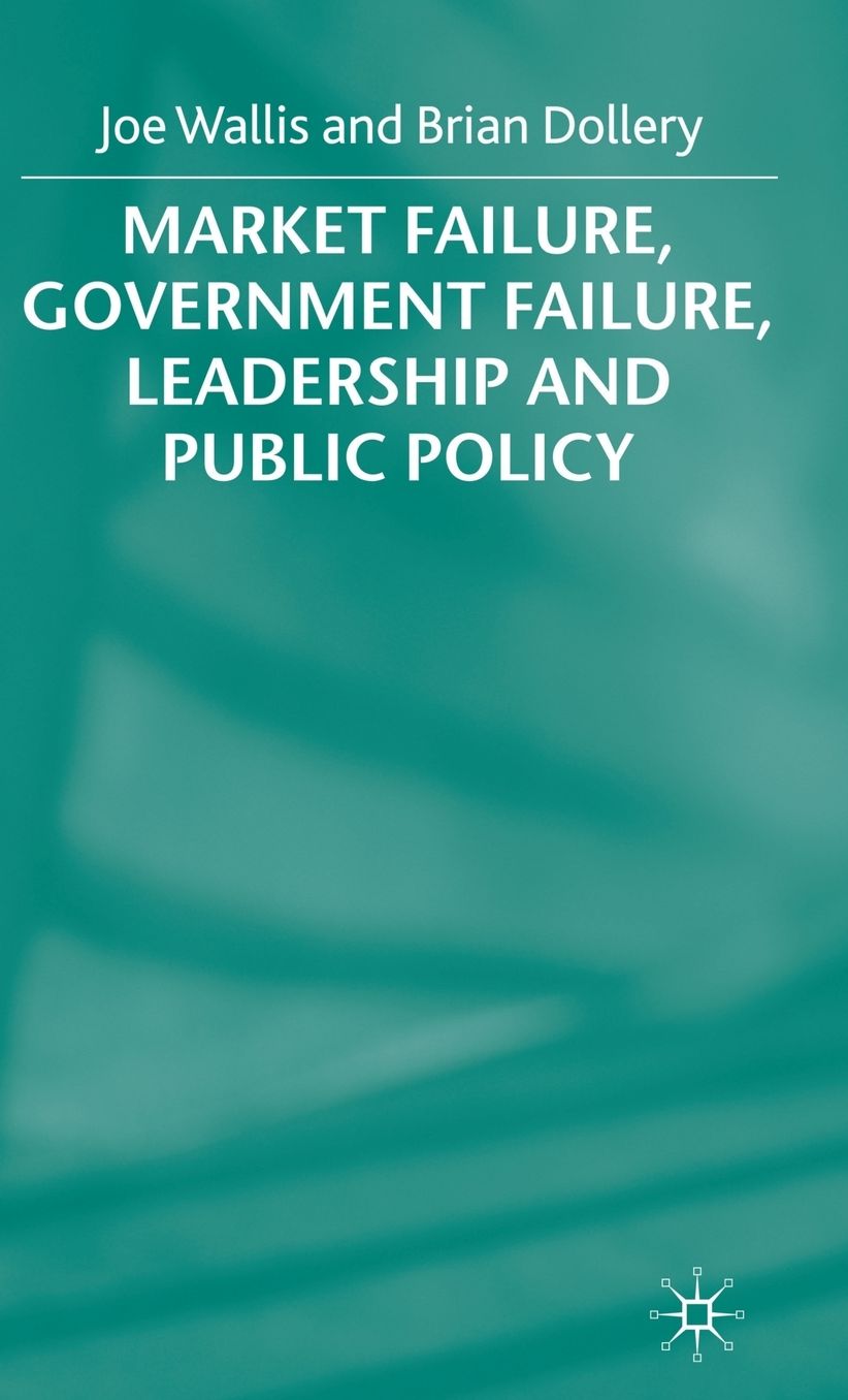 Market Failure, Government Failure, Leadership and Public Policy