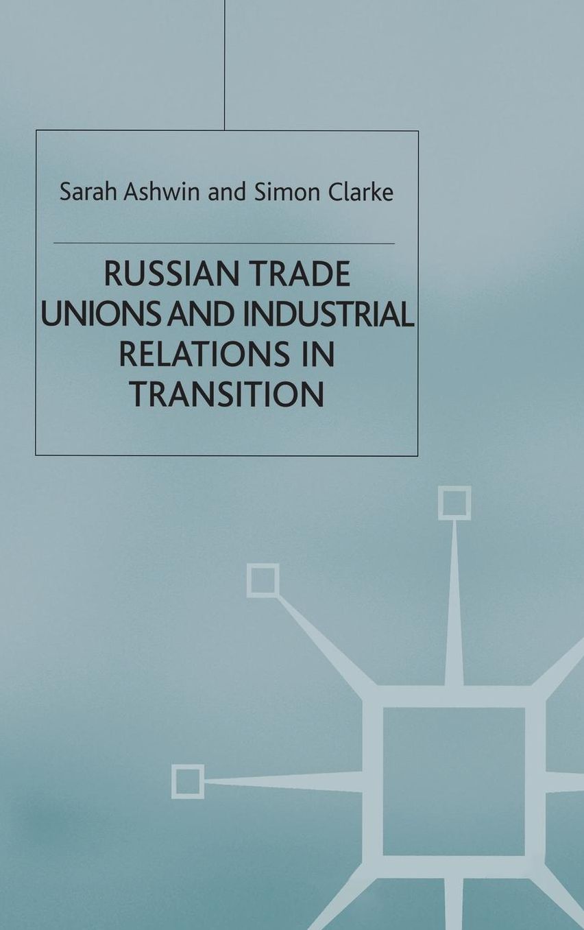 Russian Trade Unions and Industrial Relations in Transition