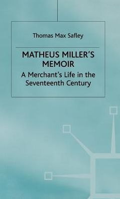 Matheus Miller's Memoir: A Merchant's Life in the Seventeenth Century