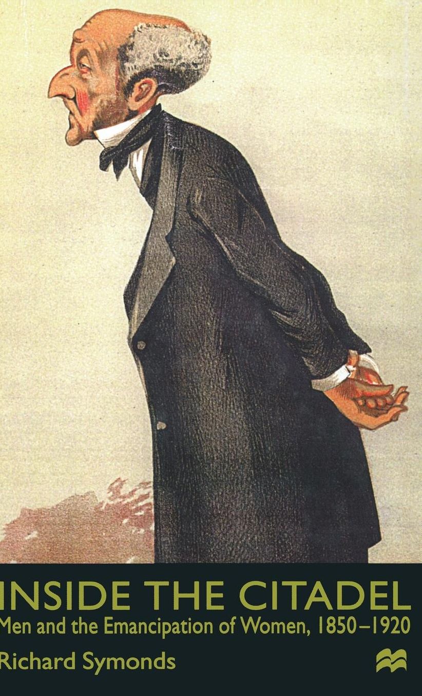 Inside the Citadel: Men and the Emancipation of Women 1850-1920