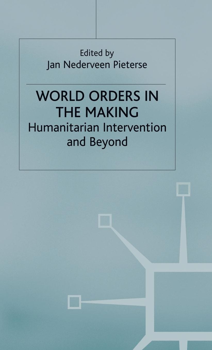 World Orders in the Making: Humanitarian Intervention and Beyond