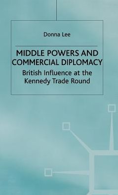 Middle Powers & Commercial Diplomacy: British Influence at the Kennedy Trade Round