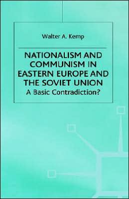 Nationalism and Communism in Eastern Europe and the Soviet Union: A Basic Contradiction