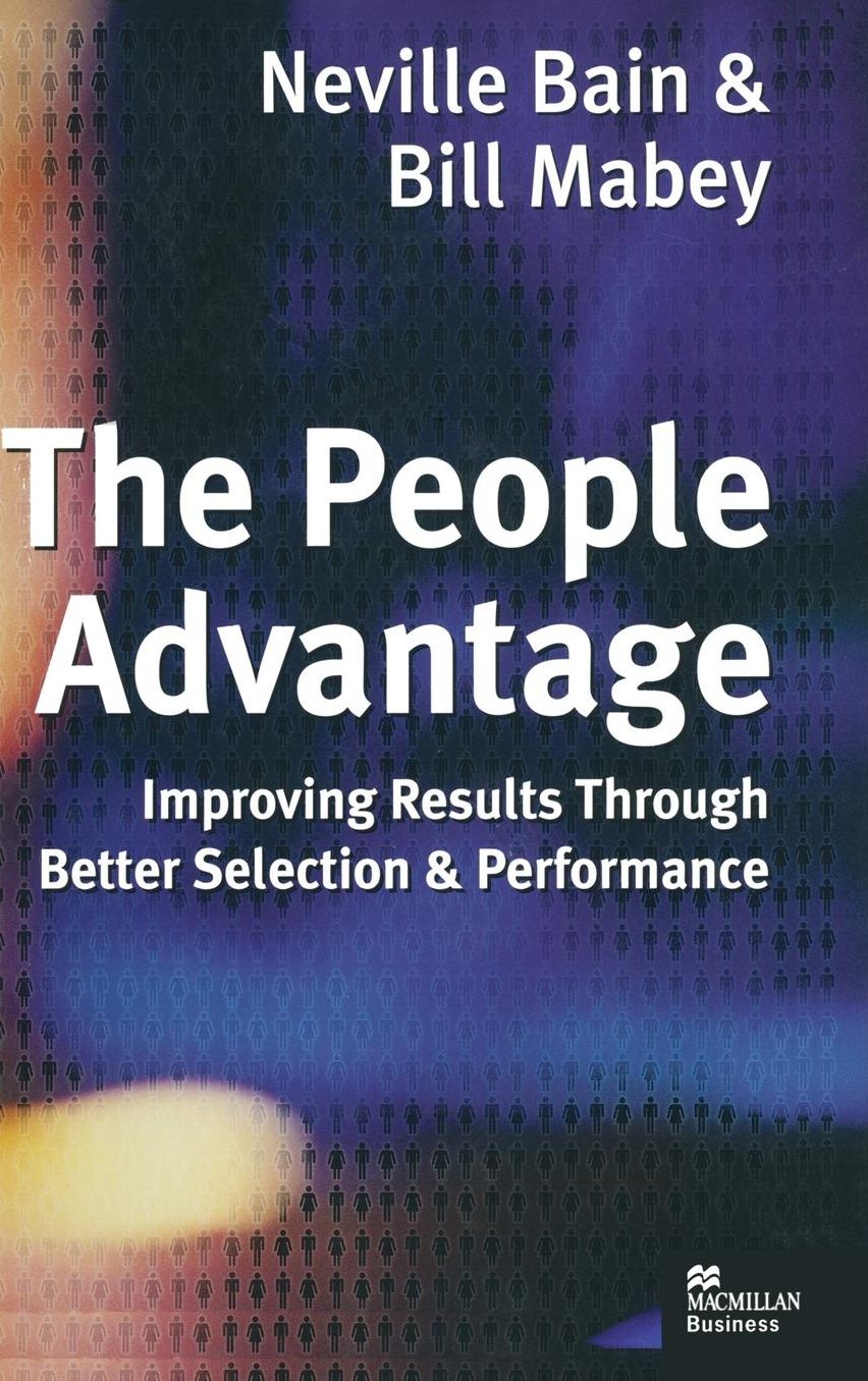 The People Advantage: Improving Results Through Better Selection and Performance