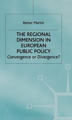 The Regional Dimension in European Public Policy: Convergence or Divergence?