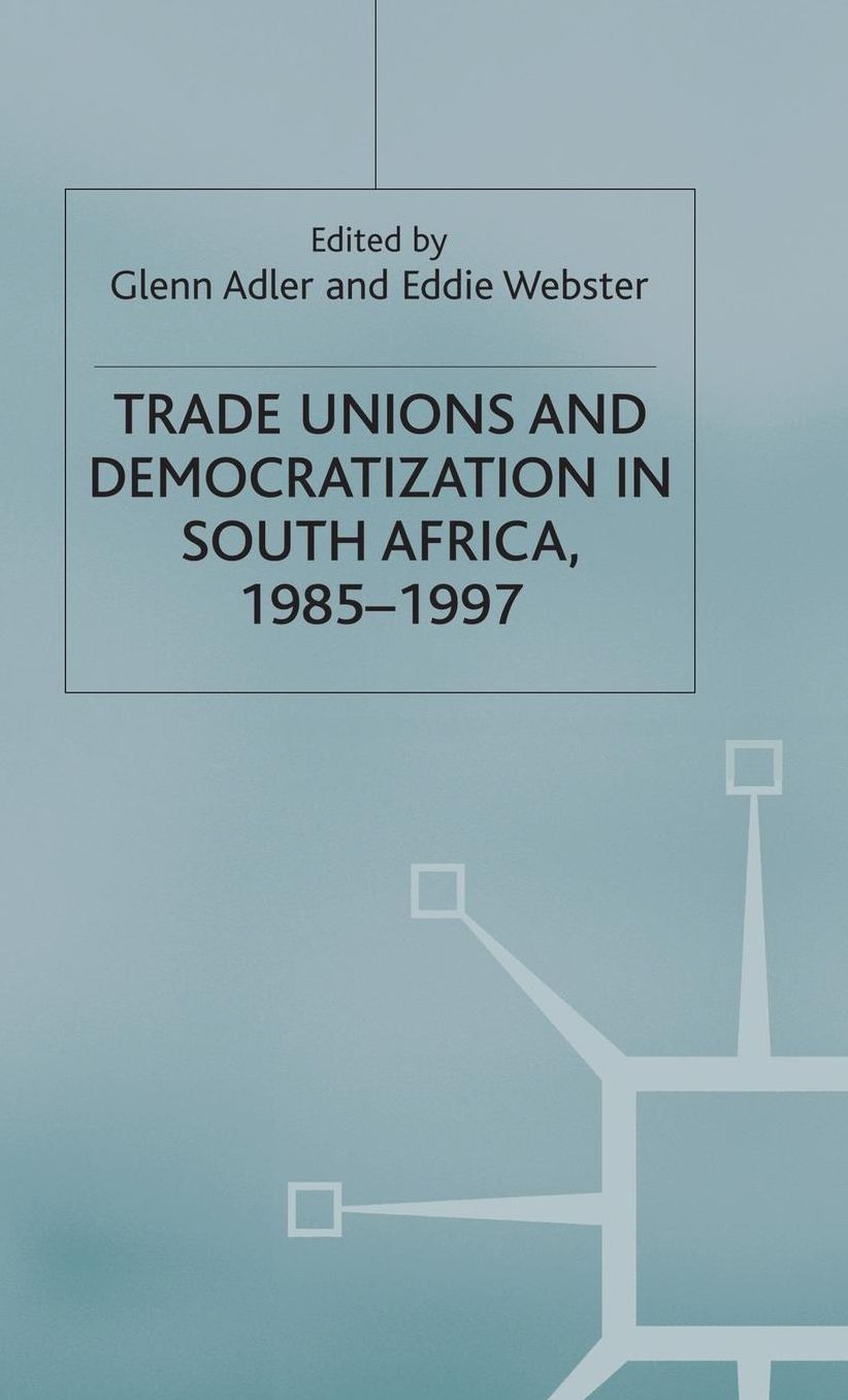Trade Unions and Democratization in South Africa, 1985-97
