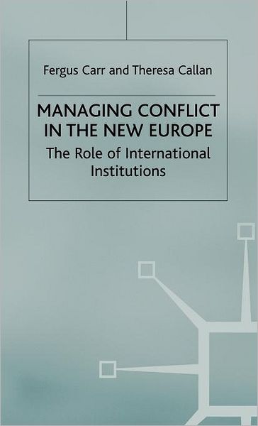 Managing Conflict in the New Europe: The Role of International Institutions