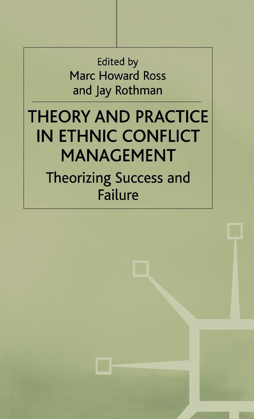 Theory and Practise in Ethnic Conflict Management: Theorizing Success and Failure
