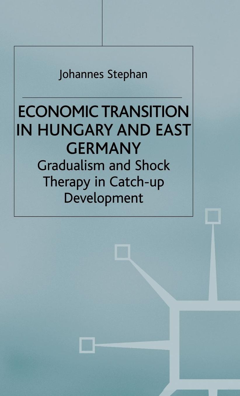 Economic Transition in Hungary and East Germany: Gradualism, Shock Therapy and Catch-Up Development