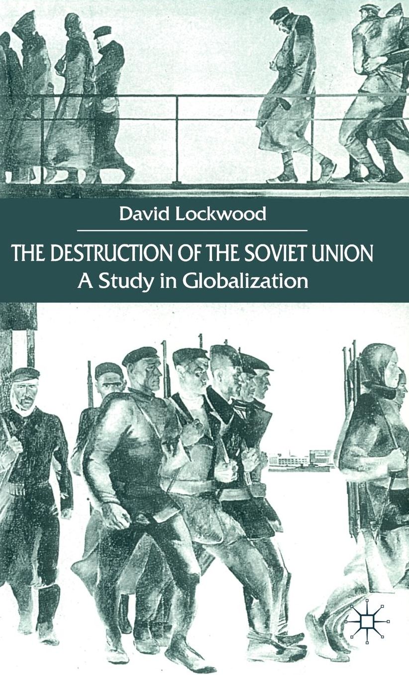 The Destruction of the Soviet Union: A Study in Globalization