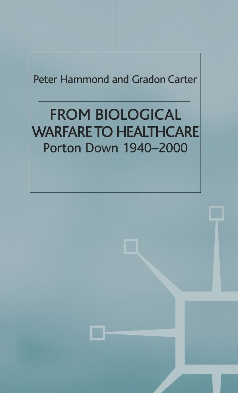From Biological Warfare to Healthcare: Porton Down, 1940-2000