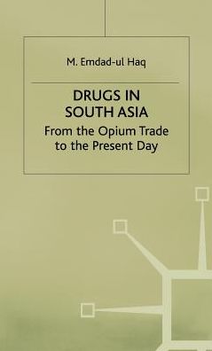 Drugs in South Asia: From the Opium Trade to the Present Day