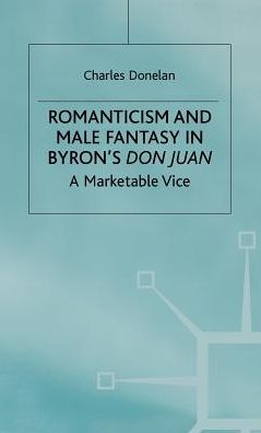 Romanticism and Male Fantasy in Byron's Don Juan: A Marketable Vice