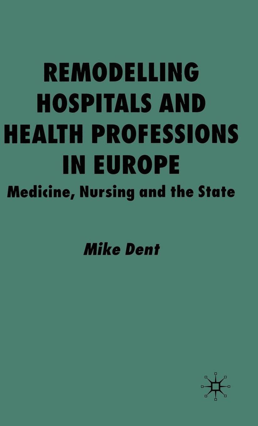 Remodelling Hospitals and Health Professions in Europe: Medicine, Nursing and the State