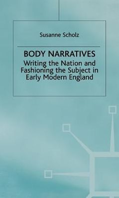 Body Narratives: Writing the Nation and Fashioning the Subject in Early Modern England