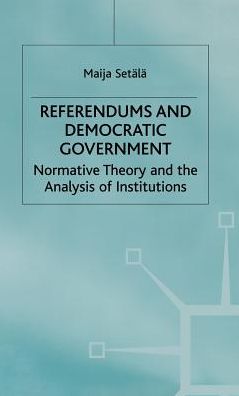 Referendums and Democratic Government: Normative Theory and the Analysis of Institutions