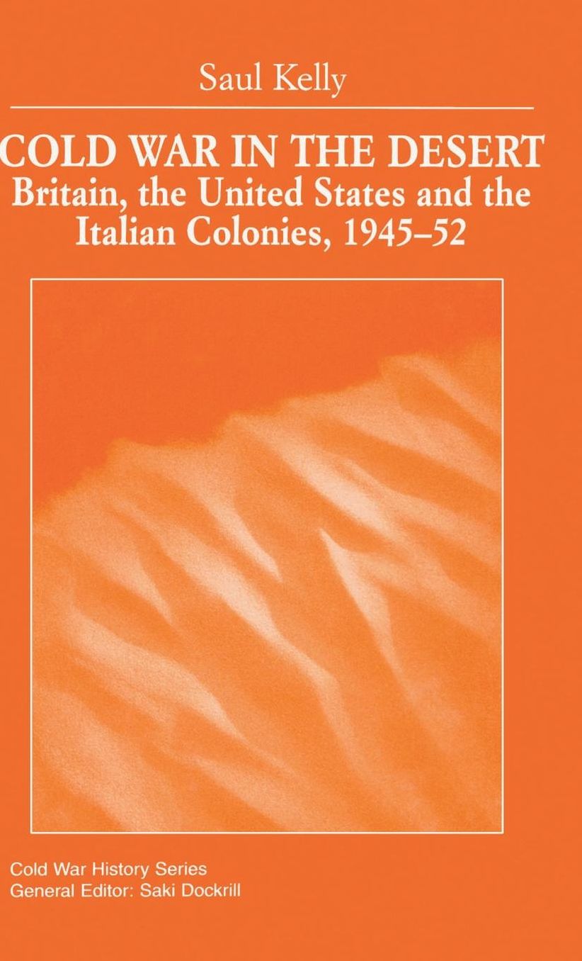 Cold War in the Desert: Britain, the United States and the Italian Colonies, 1945-52