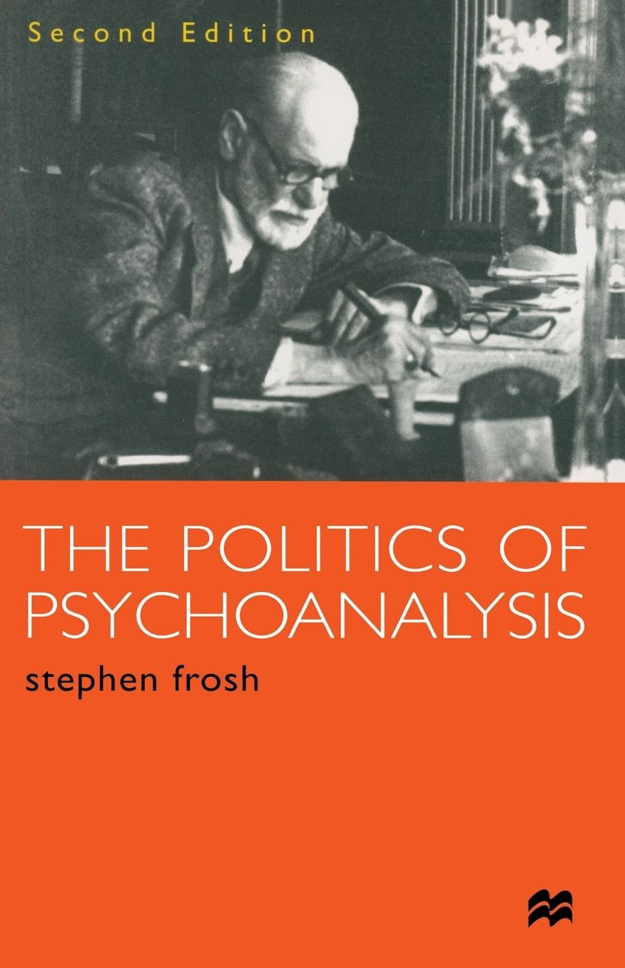 The Politics of Psychoanalysis: An Introduction to Freudian and Post-Freudian Theory