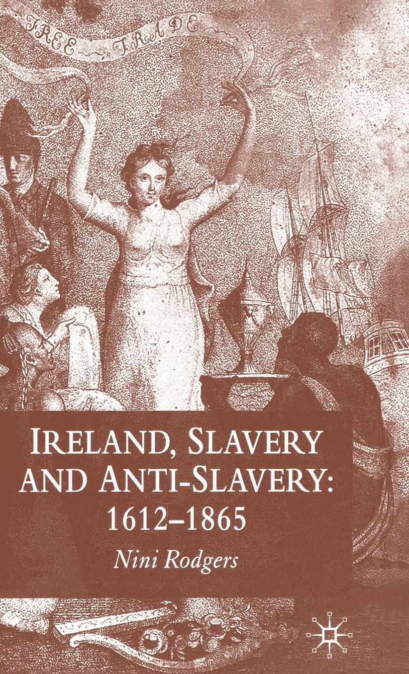 Ireland, Slavery and Anti-Slavery: 1612-1865